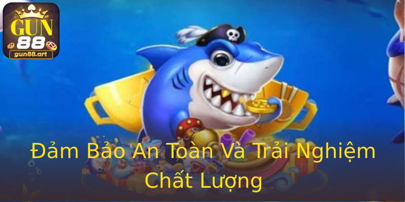 Đảm Bảo An Toàn Và Trải Nghiệm Chất Lượng Đảm Bảo An Toàn Và Trải Nghiệm Chất Lượng