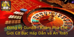Đăng ký Gun88 - Khám Phá Thế Giới Cờ Bạc Hấp Dẫn và An Toàn 10 Ang Ky Gun88 Kham Pha The Gioi Co Bac Hap Dan Va An Toan