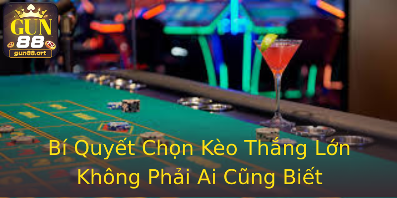 Bí Quyết Chọn Kèo Thắng Lớn Không Phải Ai Cũng Biết Bí Quyết Chọn Kèo Thắng Lớn Không Phải Ai Cũng Biết
