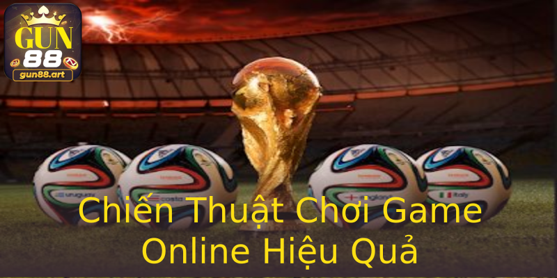 Chiến Thuật Chơi Game Online Hiệu Quả Chiến Thuật Chơi Game Online Hiệu Quả