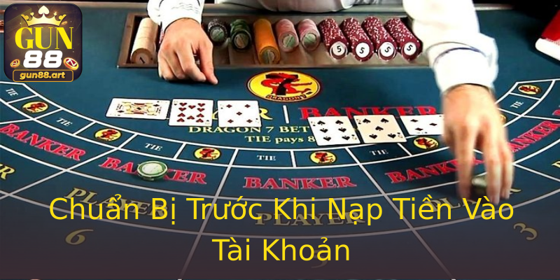 Chuẩn Bị Trước Khi Nạp Tiền Vào Tài Khoản Chuẩn Bị Trước Khi Nạp Tiền Vào Tài Khoản