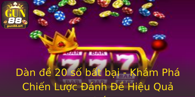 Dàn đề 20 số bất bại - Khám Phá Chiến Lược Đánh Đề Hiệu Quả Nhất 1 Dan E 20 So Bat Bai Kham Pha Chien Luoc Anh E Hieu Qua Nhat