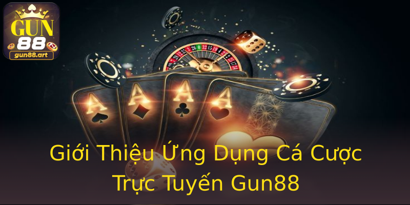 Giới Thiệu Ứng Dụng Cá Cược Trực Tuyến Gun88 Giới Thiệu Ứng Dụng Cá Cược Trực Tuyến Gun88