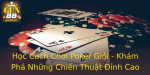 Học Cách Chơi Poker Giỏi - Khám Phá Những Chiến Thuật Đỉnh Cao Tại Gun88 1 Hoc Cach Choi Poker Gioi Kham Pha Nhung Chien Thuat Inh Cao Tai Gun88