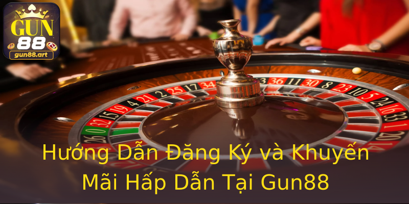Hướng Dẫn Đăng Ký và Khuyến Mãi Hấp Dẫn Tại Gun88 Hướng Dẫn Đăng Ký và Khuyến Mãi Hấp Dẫn Tại Gun88
