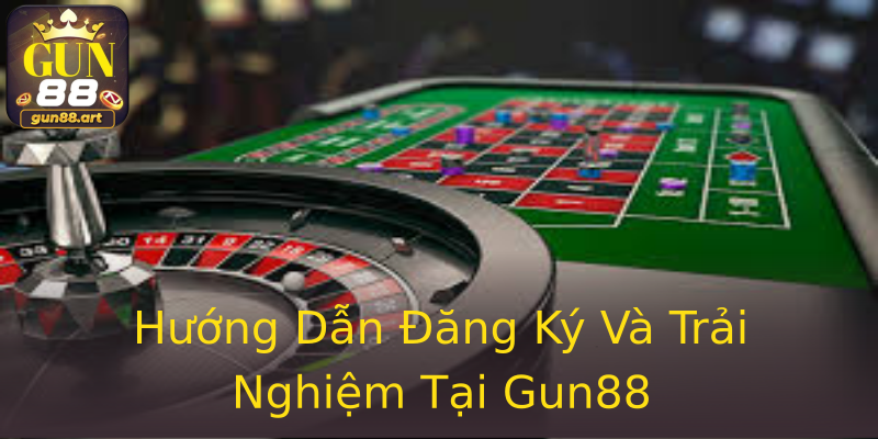 Hướng Dẫn Đăng Ký Và Trải Nghiệm Tại Gun88 Hướng Dẫn Đăng Ký Và Trải Nghiệm Tại Gun88