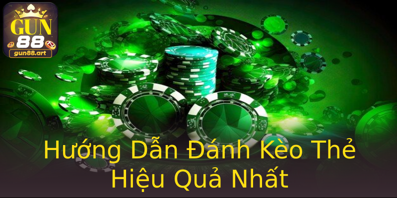 Hướng Dẫn Đánh Kèo Thẻ Hiệu Quả Nhất Hướng Dẫn Đánh Kèo Thẻ Hiệu Quả Nhất