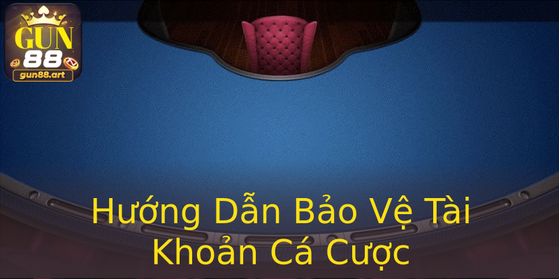 Hướng Dẫn Bảo Vệ Tài Khoản Cá Cược Hướng Dẫn Bảo Vệ Tài Khoản Cá Cược