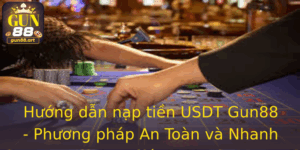 Hướng dẫn nạp tiền USDT Gun88 - Phương pháp An Toàn và Nhanh Chóng 9 Huong Dan Nap Tien Usdt Gun88 Phuong Phap An Toan Va Nhanh Chong