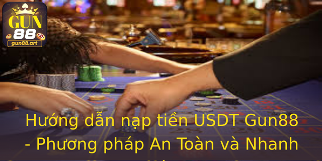 Hướng dẫn nạp tiền USDT Gun88 - Phương pháp An Toàn và Nhanh Chóng 1 Huong Dan Nap Tien Usdt Gun88 Phuong Phap An Toan Va Nhanh Chong