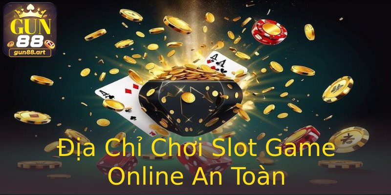Địa Chỉ Chơi Slot Game Online An Toàn Địa Chỉ Chơi Slot Game Online An Toàn