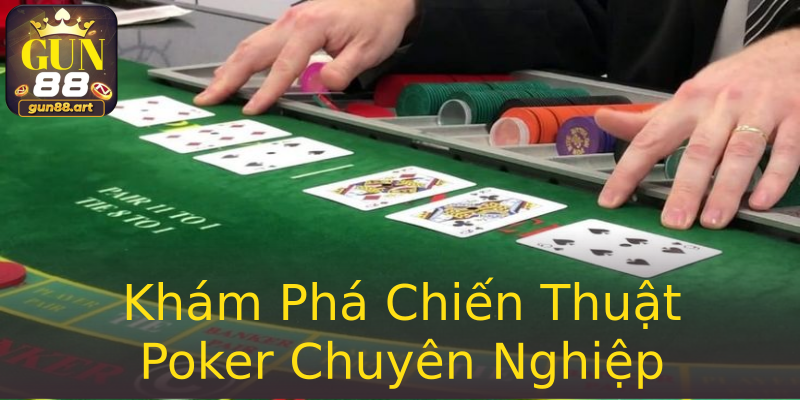Khám Phá Chiến Thuật Poker Chuyên Nghiệp Khám Phá Chiến Thuật Poker Chuyên Nghiệp