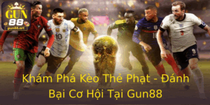 Khám Phá Kèo Thẻ Phạt - Đánh Bại Cơ Hội Tại Gun88 9 Kham Pha Keo The Phat Anh Bai Co Hoi Tai Gun88