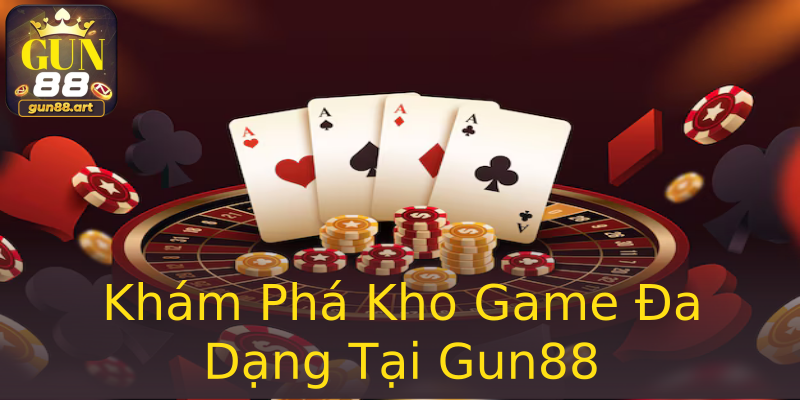 Khám Phá Kho Game Đa Dạng Tại Gun88 Khám Phá Kho Game Đa Dạng Tại Gun88