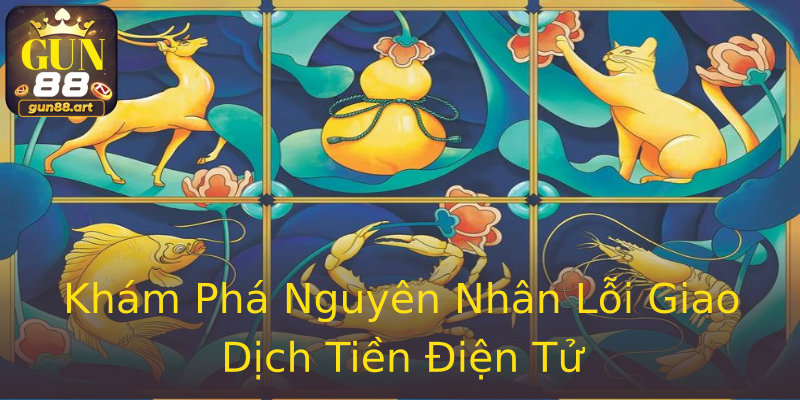 Khám Phá Nguyên Nhân Lỗi Giao Dịch Tiền Điện Tử Khám Phá Nguyên Nhân Lỗi Giao Dịch Tiền Điện Tử