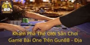 Khám Phá Thế Giới Sân Chơi Game Bài One Trên Gun88 - Địa Chỉ Của Những Cảm Xúc Mới Lạ 8 Kham Pha The Gioi San Choi Game Bai One Tren Gun88 Ia Chi Cua Nhung Cam Xuc Moi La