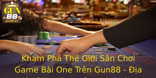 Khám Phá Thế Giới Sân Chơi Game Bài One Trên Gun88 - Địa Chỉ Của Những Cảm Xúc Mới Lạ 1 Kham Pha The Gioi San Choi Game Bai One Tren Gun88 Ia Chi Cua Nhung Cam Xuc Moi La