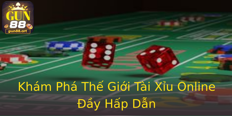 Khám Phá Thế Giới Tài Xỉu Online Đầy Hấp Dẫn Khám Phá Thế Giới Tài Xỉu Online Đầy Hấp Dẫn