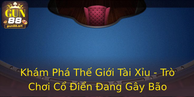 Khám Phá Thế Giới Tài Xỉu - Trò Chơi Cổ Điển Đang Gây Bão Online 1 Kham Pha The Gioi Tai Xiu Tro Choi Co Ien Ang Gay Bao Online