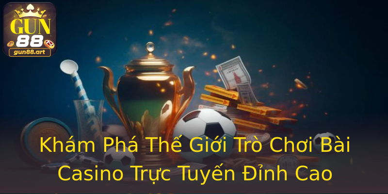 Khám Phá Thế Giới Trò Chơi Bài Casino Trực Tuyến Đỉnh Cao Khám Phá Thế Giới Trò Chơi Bài Casino Trực Tuyến Đỉnh Cao