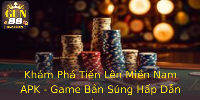 Khám Phá Tiến Lên Miền Nam APK - Game Bắn Súng Hấp Dẫn Nhất 2025 1 Kham Pha Tien Len Mien Nam Apk Game Ban Sung Hap Dan Nhat 2025