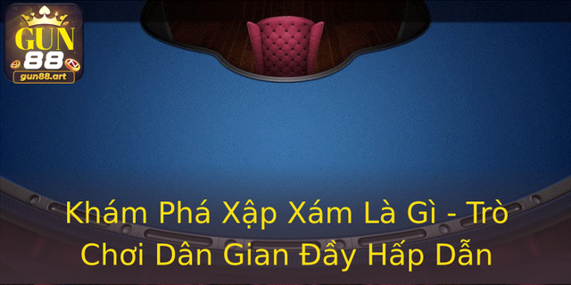 Khám Phá Xập Xám Là Gì - Trò Chơi Dân Gian Đầy Hấp Dẫn 1 Kham Pha Xap Xam La Gi Tro Choi Dan Gian Ay Hap Dan