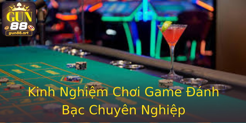 Kinh Nghiệm Chơi Game Đánh Bạc Chuyên Nghiệp Kinh Nghiệm Chơi Game Đánh Bạc Chuyên Nghiệp