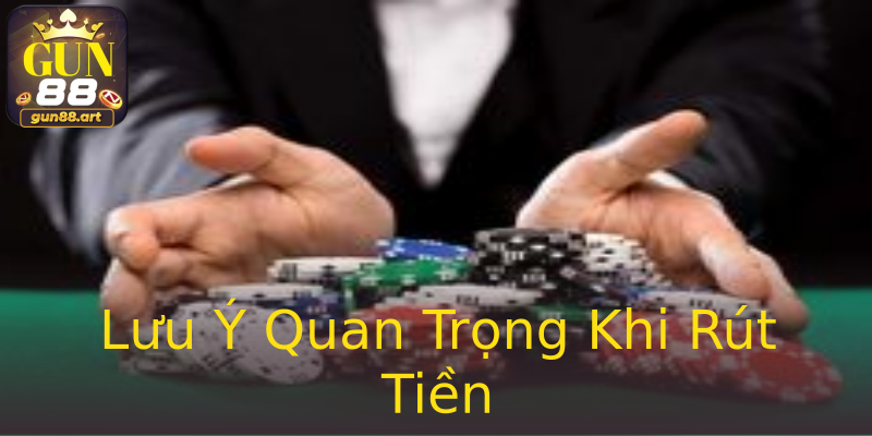 Lưu Ý Quan Trọng Khi Rút Tiền Lưu Ý Quan Trọng Khi Rút Tiền