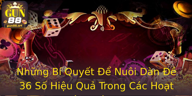 Những Bí Quyết Để Nuôi Dàn Đề 36 Số Hiệu Quả Trong Các Hoạt Động Cờ Bạc 1 Nhung Bi Quyet E Nuoi Dan E 36 So Hieu Qua Trong Cac Hoat Ong Co Bac