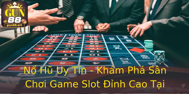 Nổ Hũ Uy Tín - Khám Phá Sân Chơi Game Slot Đỉnh Cao Tại Gun88 1 No Hu Uy Tin Kham Pha San Choi Game Slot Inh Cao Tai Gun88