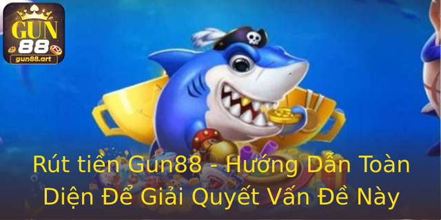 Rút tiền Gun88 - Hướng Dẫn Toàn Diện Để Giải Quyết Vấn Đề Này 1 Rut Tien Gun88 Huong Dan Toan Dien E Giai Quyet Van E Nay