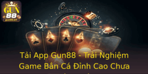 Tải App Gun88 - Trải Nghiệm Game Bắn Cá Đỉnh Cao Chưa Từng Có 4 Tai App Gun88 Trai Nghiem Game Ban Ca Inh Cao Chua Tung Co