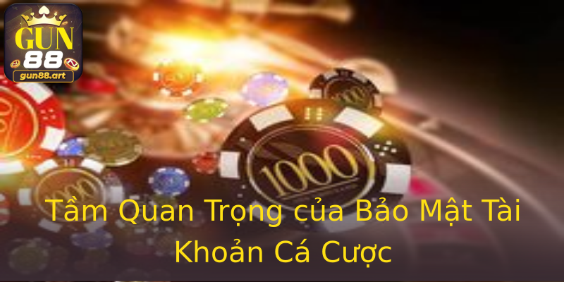 Tầm Quan Trọng của Bảo Mật Tài Khoản Cá Cược Tầm Quan Trọng của Bảo Mật Tài Khoản Cá Cược