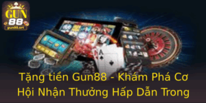 Tặng tiền Gun88 - Khám Phá Cơ Hội Nhận Thưởng Hấp Dẫn Trong Game 2 Tang Tien Gun88 Kham Pha Co Hoi Nhan Thuong Hap Dan Trong Game