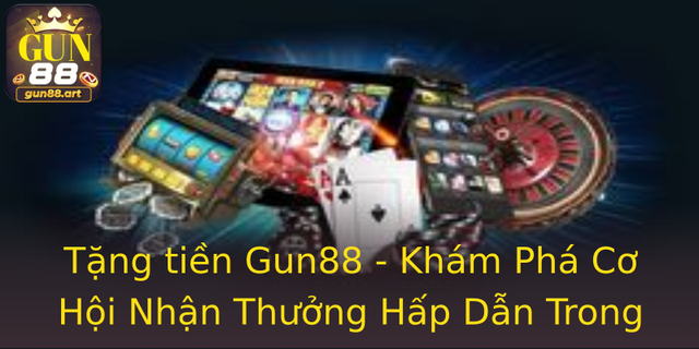 Tặng tiền Gun88 - Khám Phá Cơ Hội Nhận Thưởng Hấp Dẫn Trong Game 1 Tang Tien Gun88 Kham Pha Co Hoi Nhan Thuong Hap Dan Trong Game
