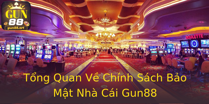 Tổng Quan Về Chính Sách Bảo Mật Nhà Cái Gun88 Tổng Quan Về Chính Sách Bảo Mật Nhà Cái Gun88