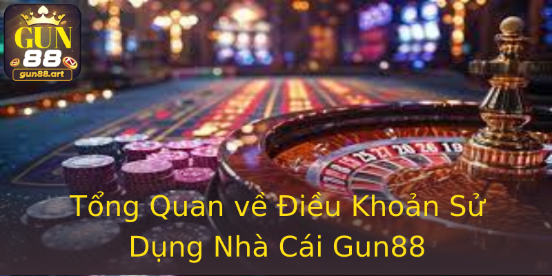 Tổng Quan về Điều Khoản Sử Dụng Nhà Cái Gun88 Tổng Quan về Điều Khoản Sử Dụng Nhà Cái Gun88