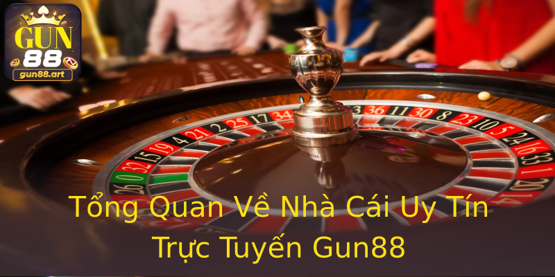 Tổng Quan Về Nhà Cái Uy Tín Trực Tuyến Gun88 Tổng Quan Về Nhà Cái Uy Tín Trực Tuyến Gun88