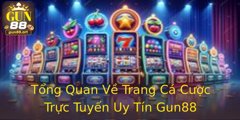 Tổng Quan Về Trang Cá Cược Trực Tuyến Uy Tín Gun88 Tổng Quan Về Trang Cá Cược Trực Tuyến Uy Tín Gun88