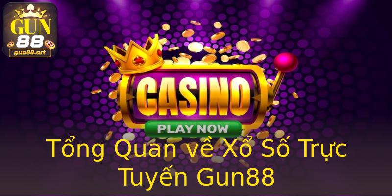 Tổng Quan về Xổ Số Trực Tuyến Gun88 Tổng Quan về Xổ Số Trực Tuyến Gun88