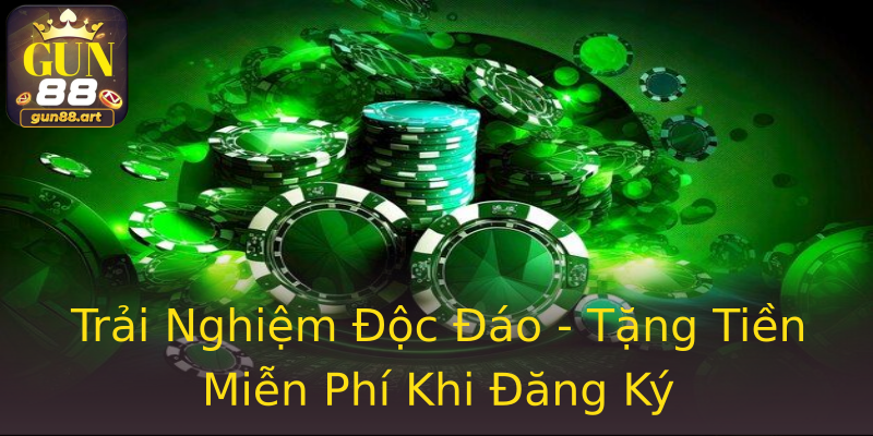 Trải Nghiệm Độc Đáo - Tặng Tiền Miễn Phí Khi Đăng Ký Trải Nghiệm Độc Đáo - Tặng Tiền Miễn Phí Khi Đăng Ký