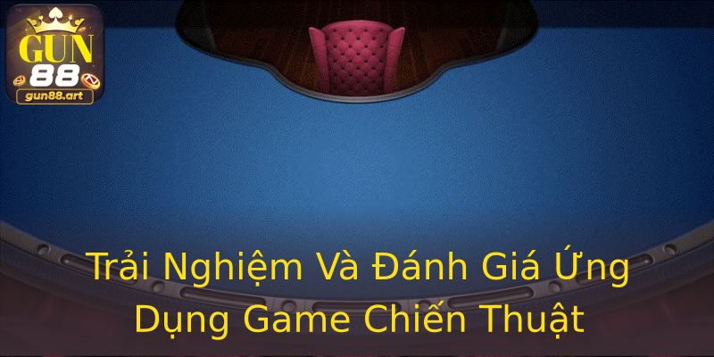 Trải Nghiệm Và Đánh Giá Ứng Dụng Game Chiến Thuật Trải Nghiệm Và Đánh Giá Ứng Dụng Game Chiến Thuật